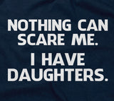 Nothing Can Scare Me (I Have Daughters) T-Shirt