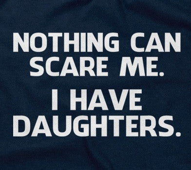 Nothing Can Scare Me (I Have Daughters) Hoodie (Unisex)