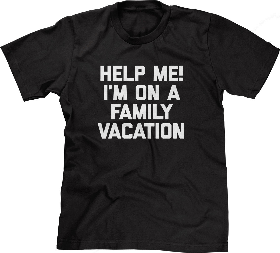 Help Me! I'm On A Family Vacation T-Shirt (Unisex)