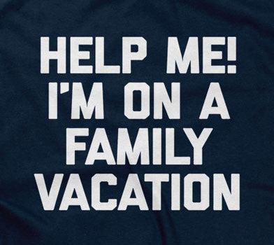 Help Me! I'm On A Family Vacation T-Shirt (Unisex)