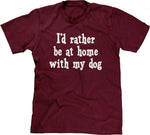 I'd Rather Be At Home With My Dog T-Shirt