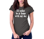 I'd Rather Be At Home With My Dog T-Shirt