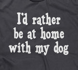 I'd Rather Be At Home With My Dog T-Shirt