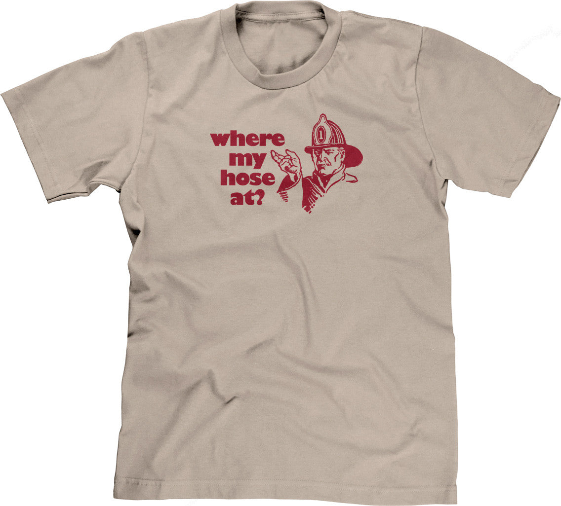 Where My Hose At? T-Shirt