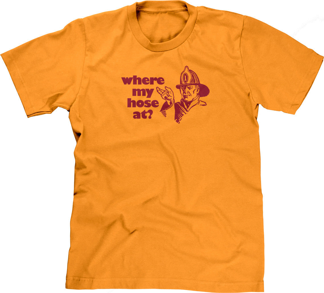 Where My Hose At? T-Shirt