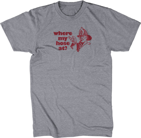 Where My Hose At? T-Shirt