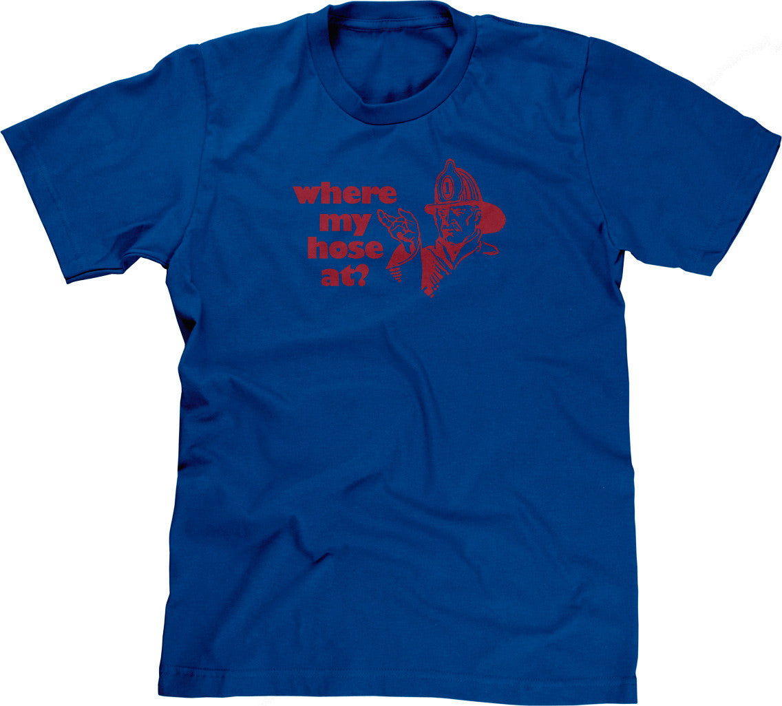 Where My Hose At? T-Shirt