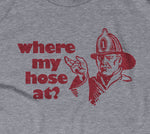 Where My Hose At? T-Shirt