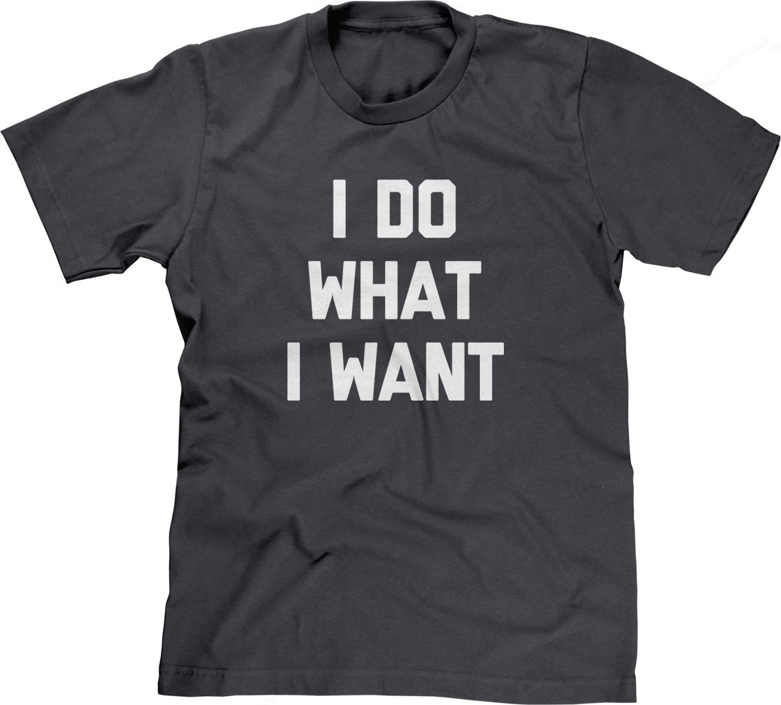 I Do What I Want T-Shirt – NoiseBot.com