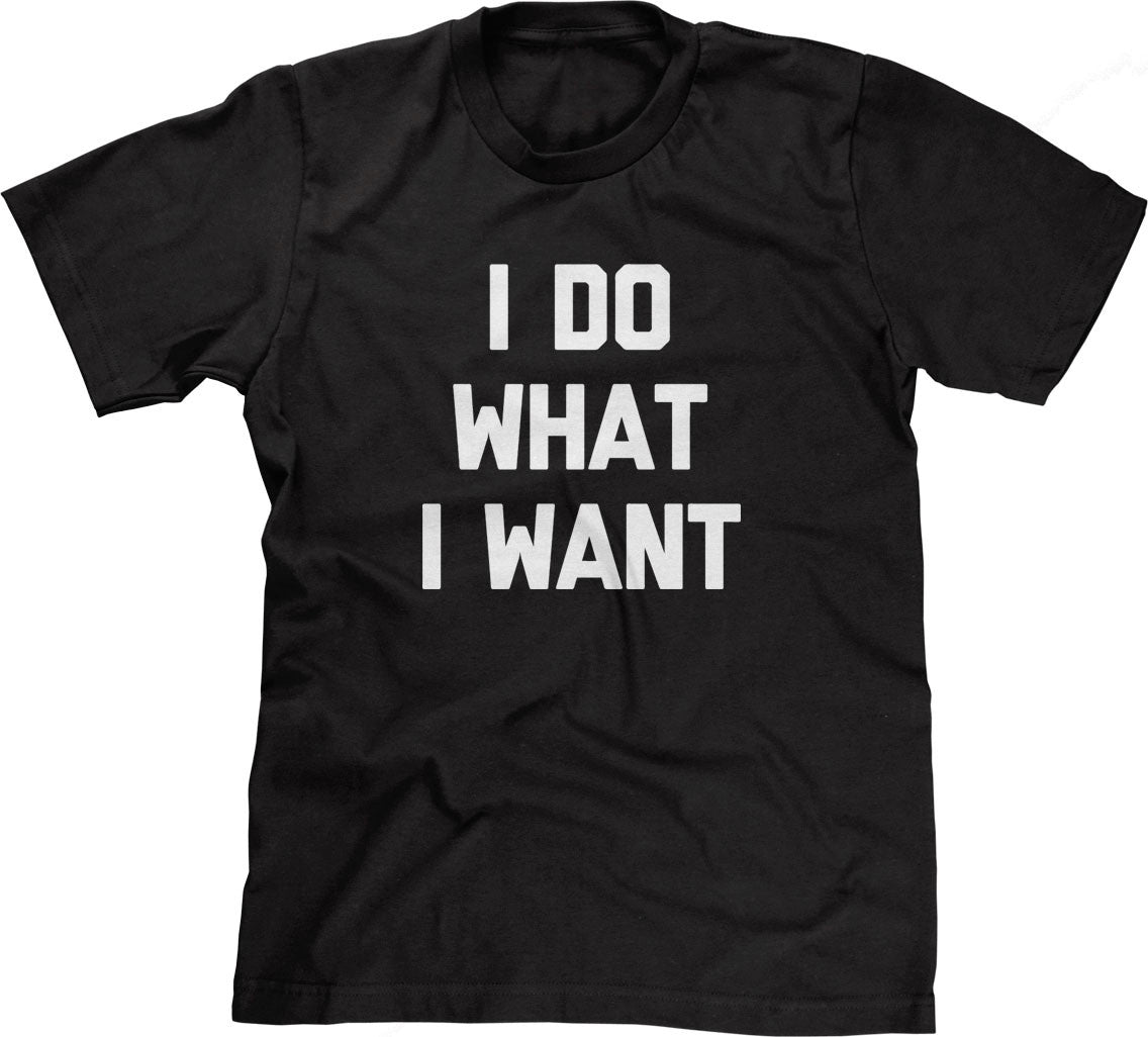 I Do What I Want T-Shirt (Unisex)