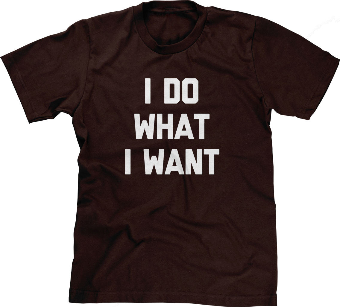 I Do What I Want T-Shirt (Unisex)
