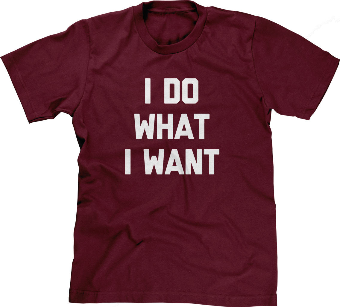 I Do What I Want T-Shirt (Unisex)