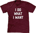 I Do What I Want T-Shirt