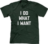 I Do What I Want T-Shirt