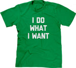 I Do What I Want T-Shirt
