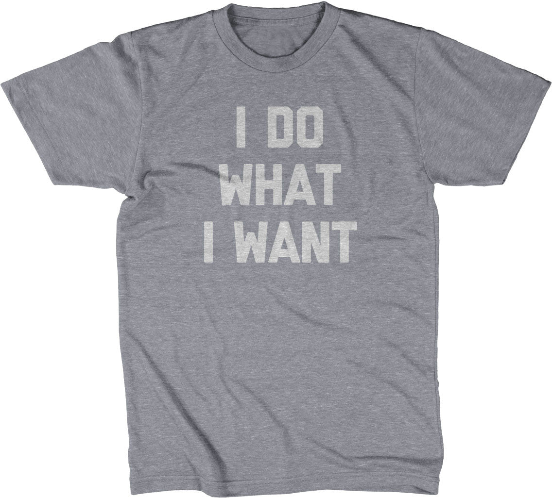 I Do What I Want T-Shirt (Unisex)