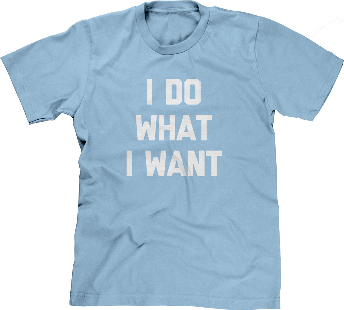 I Do What I Want T-Shirt (Unisex)