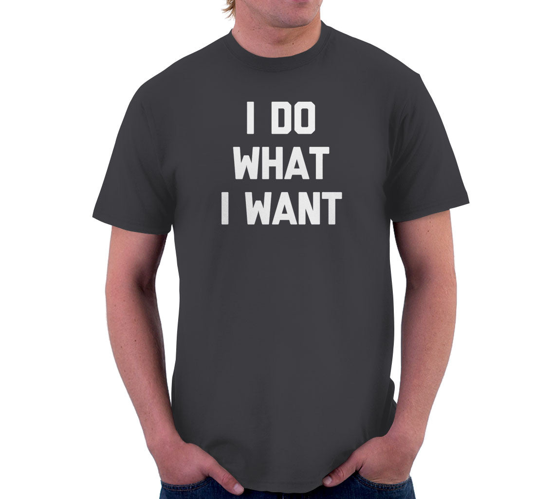 I Do What I Want T-Shirt (Unisex)