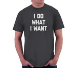 I Do What I Want T-Shirt