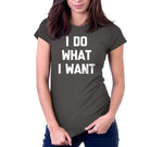 I Do What I Want T-Shirt