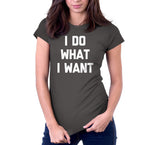 I Do What I Want T-Shirt