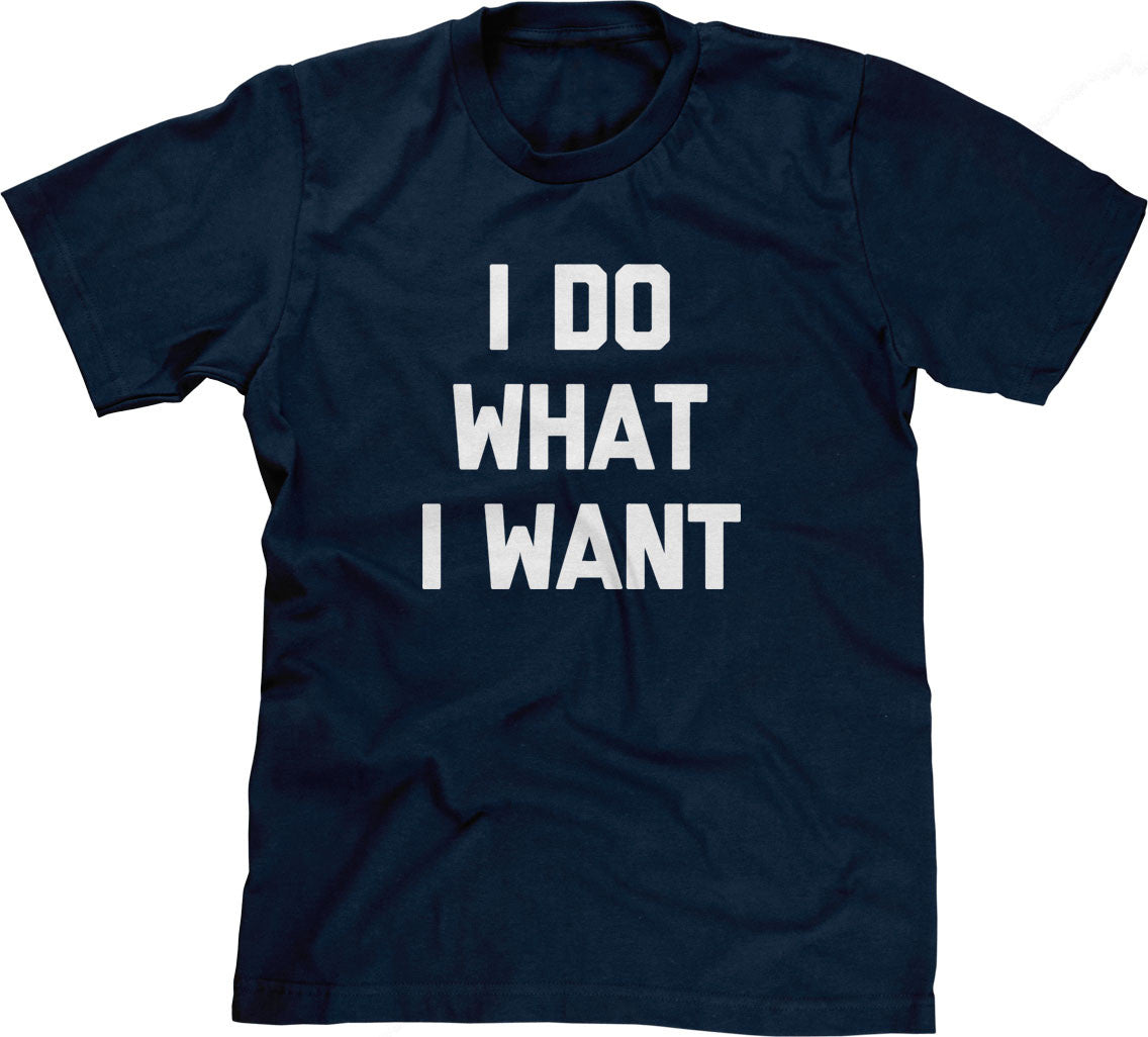 I Do What I Want T-Shirt (Unisex)