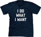 I Do What I Want T-Shirt