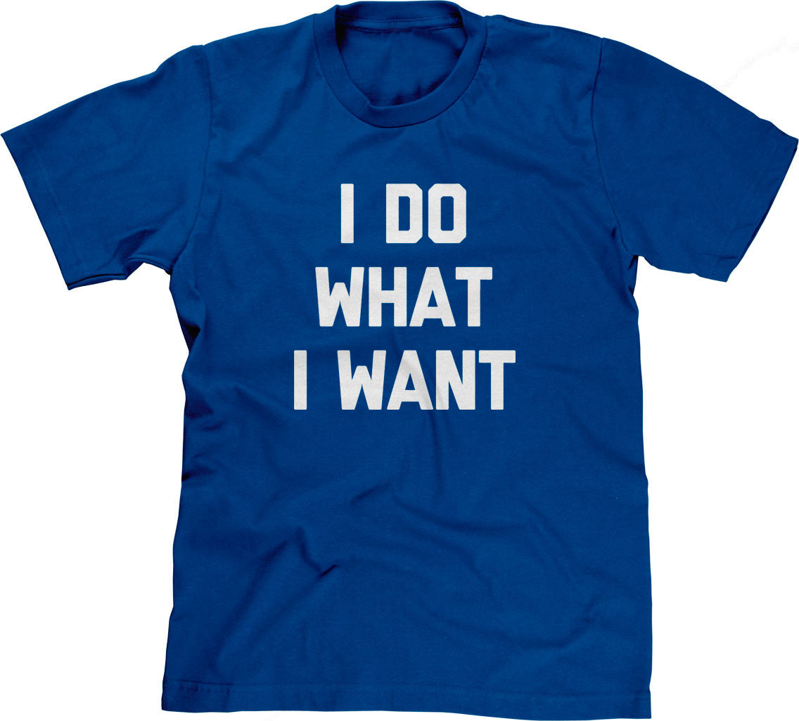 I Do What I Want T-Shirt (Unisex)
