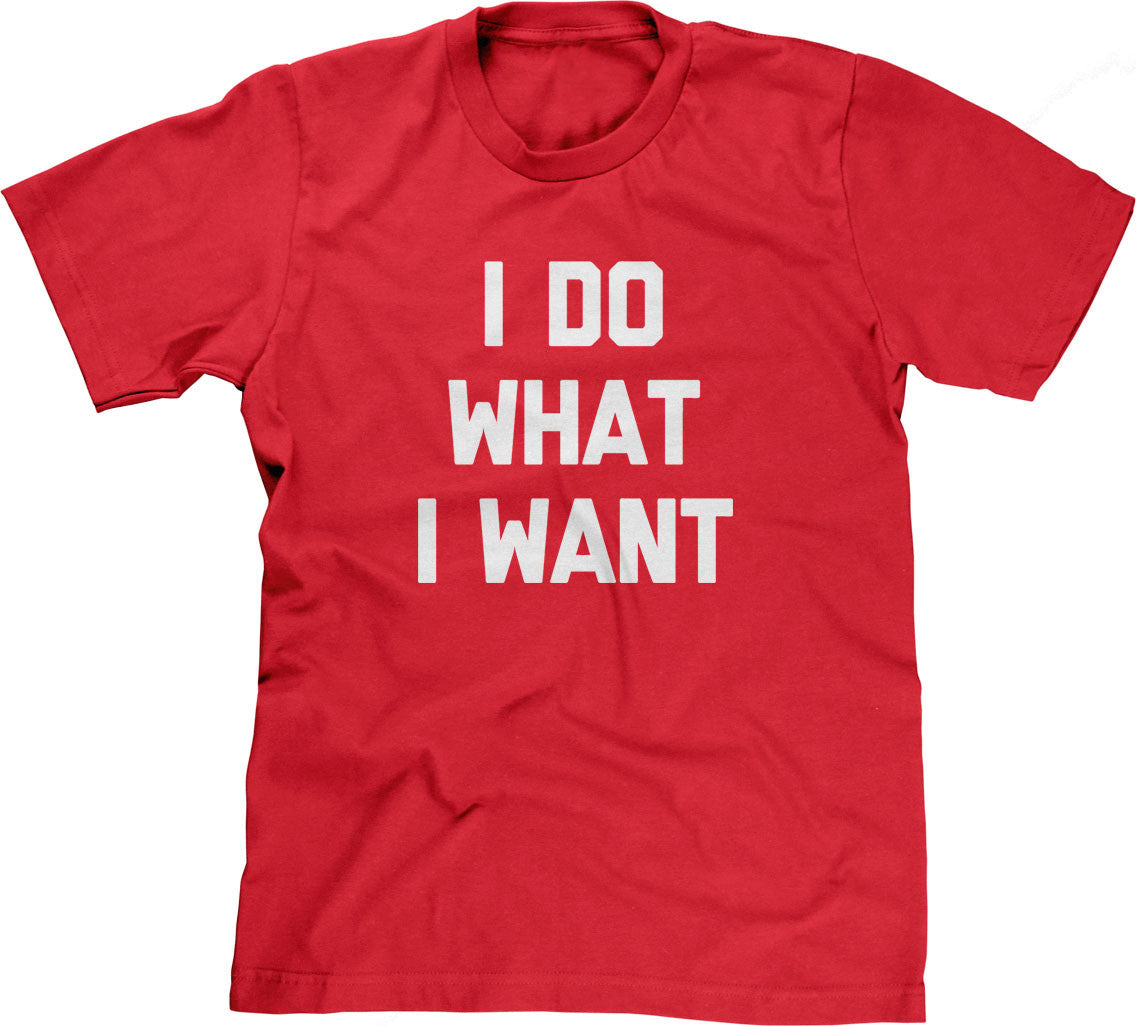 I Do What I Want T-Shirt (Unisex)