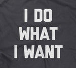 I Do What I Want T-Shirt