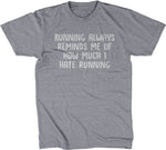 Running Always Reminds Me Of How Much I Hate Running T-Shirt
