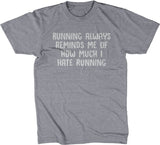 Running Always Reminds Me Of How Much I Hate Running T-Shirt