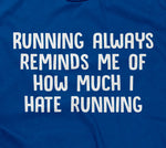 Running Always Reminds Me Of How Much I Hate Running T-Shirt