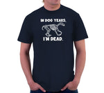 In Dog Years, I'm Dead T-Shirt