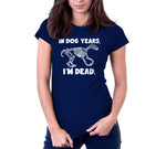 In Dog Years, I'm Dead T-Shirt