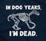 In Dog Years, I'm Dead T-Shirt