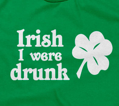 Irish I Were Drunk T-Shirt (Unisex)