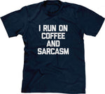 I Run On Coffee & Sarcasm T-Shirt