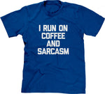 I Run On Coffee & Sarcasm T-Shirt