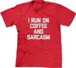 I Run On Coffee & Sarcasm T-Shirt