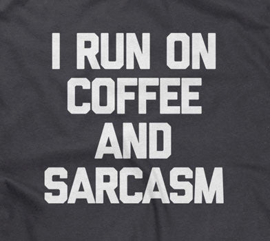 I Run On Coffee & Sarcasm T-Shirt