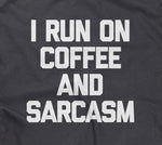 I Run On Coffee & Sarcasm T-Shirt