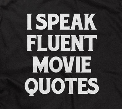 I Speak Fluent Movie Quotes T-Shirt (Unisex)