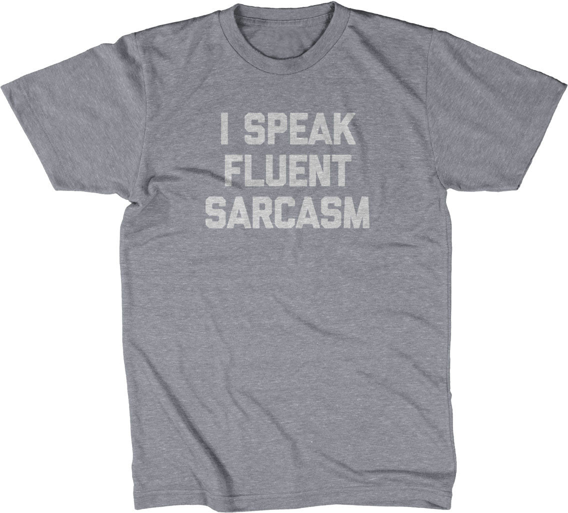 I Speak Fluent Sarcasm T-Shirt
