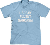 I Speak Fluent Sarcasm T-Shirt