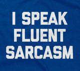 I Speak Fluent Sarcasm T-Shirt