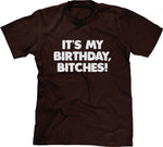 It's My Birthday, Bitches T-Shirt