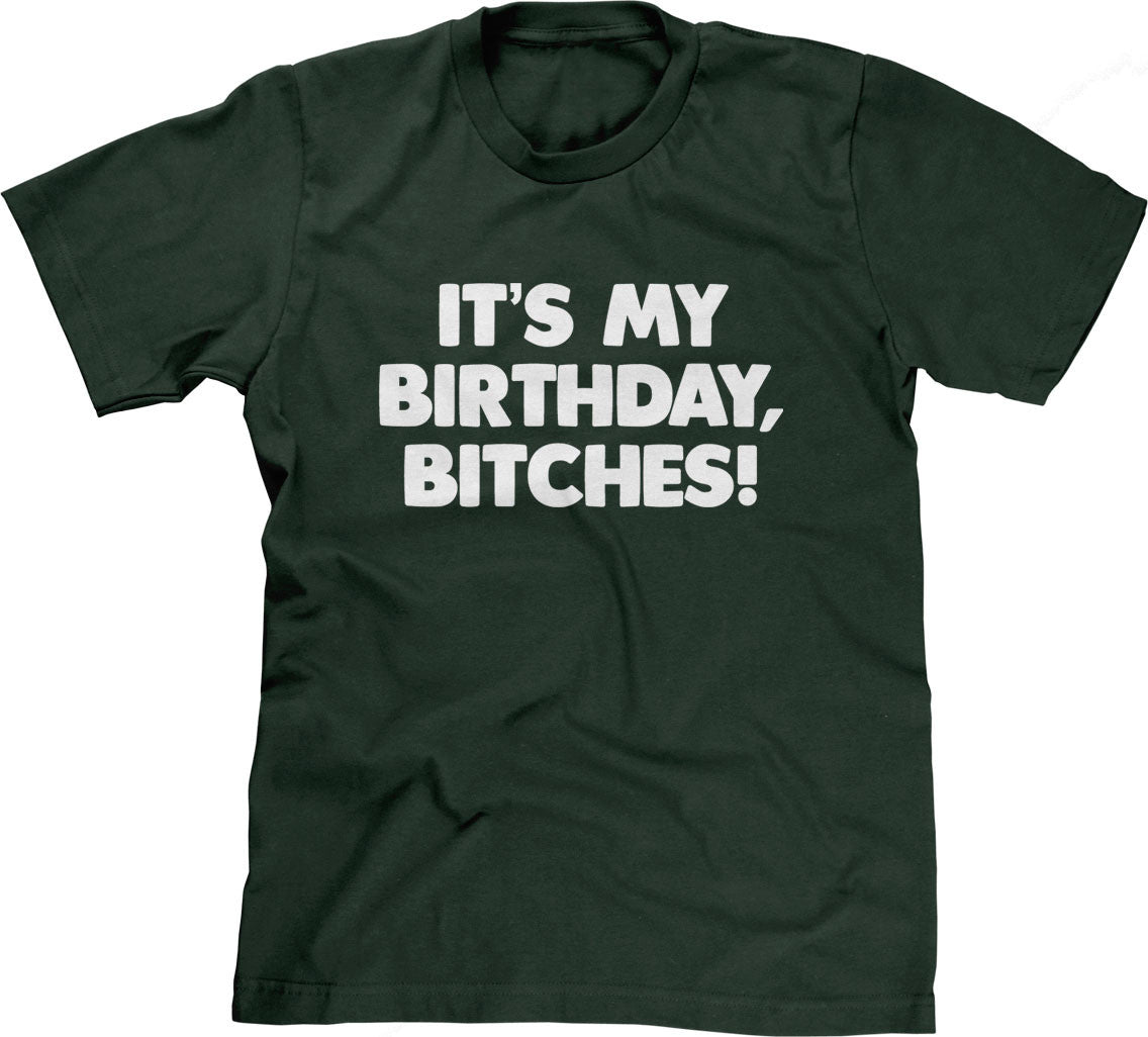 It's My Birthday, Bitches T-Shirt