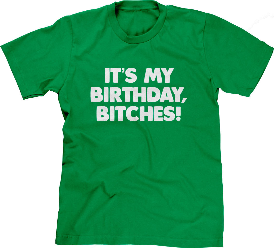 It's My Birthday, Bitches T-Shirt