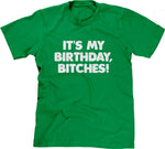 It's My Birthday, Bitches T-Shirt